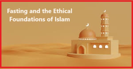 Fasting and the Ethical Foundations of Islam