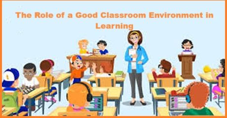 The Role of a Good Classroom Environment in Learning