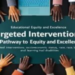 Targeted Interventions in Education a Pathway to Equity and Excellence