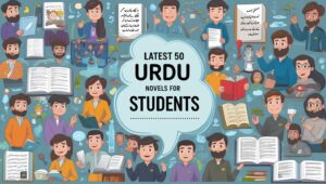 Latest 50 Urdu Novels for Students, Students need reading material that is engaging, accessible, and culturally rich. Therefore, this guide collects